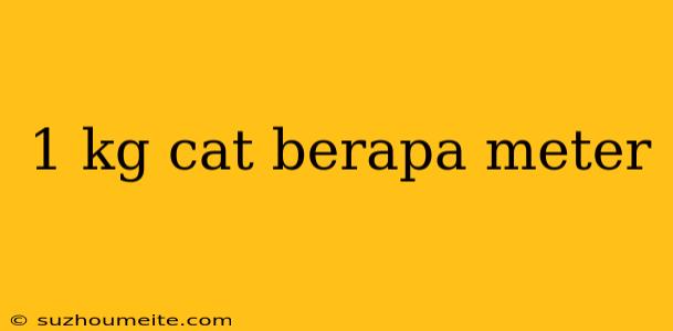 1 Kg Cat Berapa Meter