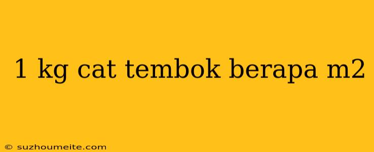 1 Kg Cat Tembok Berapa M2