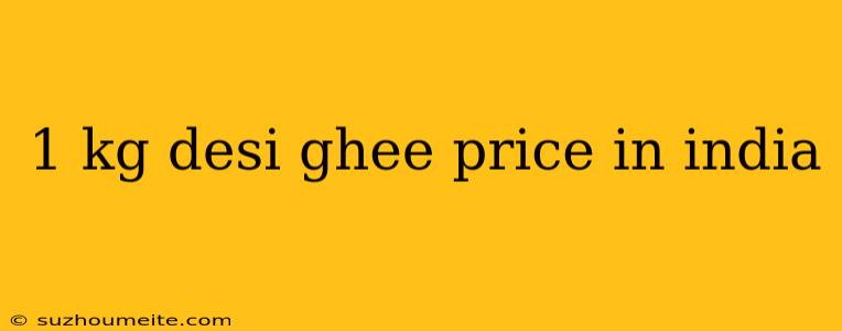 1 Kg Desi Ghee Price In India