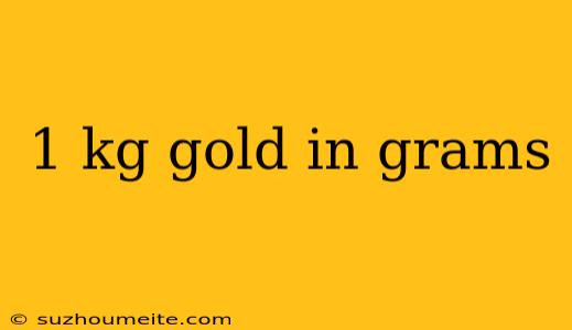 1 Kg Gold In Grams