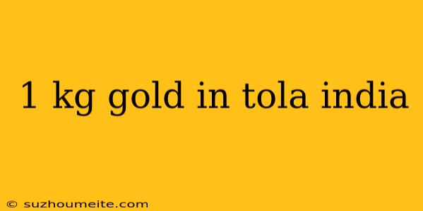 1 Kg Gold In Tola India