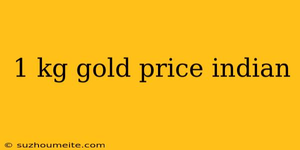 1 Kg Gold Price Indian