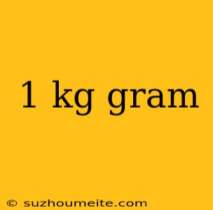 1 Kg Gram