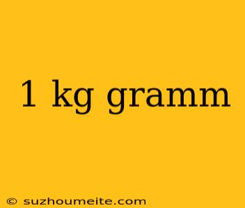 1 Kg Gramm