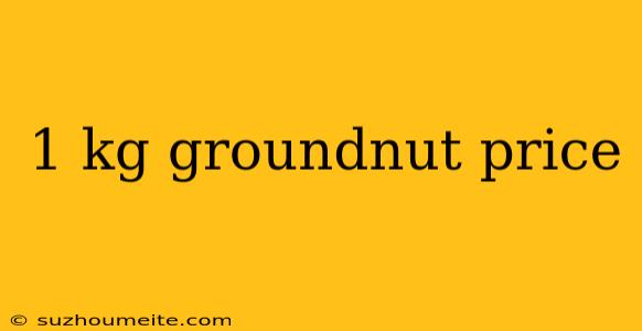 1 Kg Groundnut Price