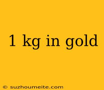 1 Kg In Gold