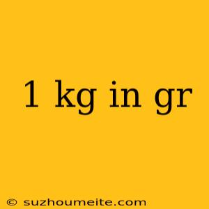 1 Kg In Gr