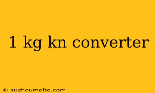 1 Kg Kn Converter