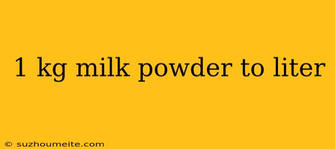 1 Kg Milk Powder To Liter