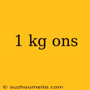 1 Kg Ons