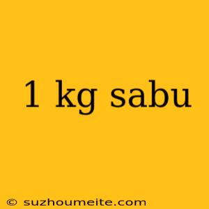 1 Kg Sabu