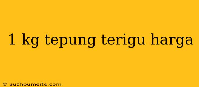 1 Kg Tepung Terigu Harga