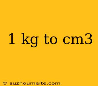 1 Kg To Cm3