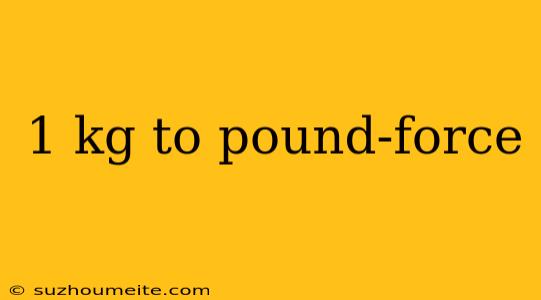 1 Kg To Pound-force