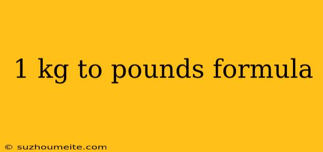 1 Kg To Pounds Formula