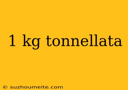 1 Kg Tonnellata