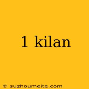 1 Kilan