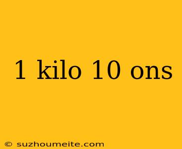 1 Kilo 10 Ons