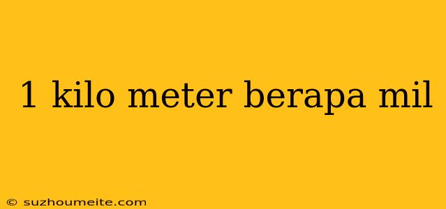 1 Kilo Meter Berapa Mil