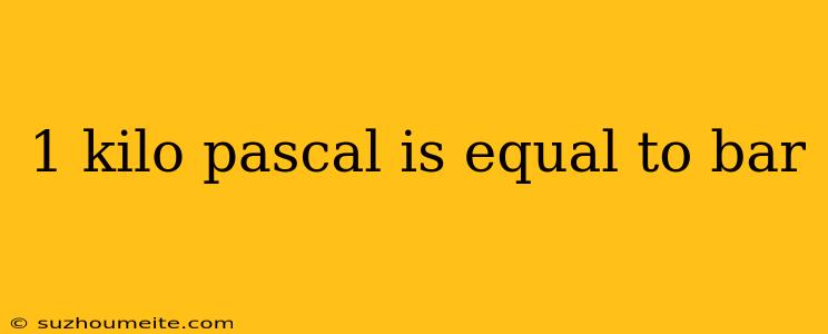 1 Kilo Pascal Is Equal To Bar