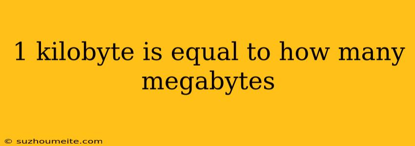 1 Kilobyte Is Equal To How Many Megabytes