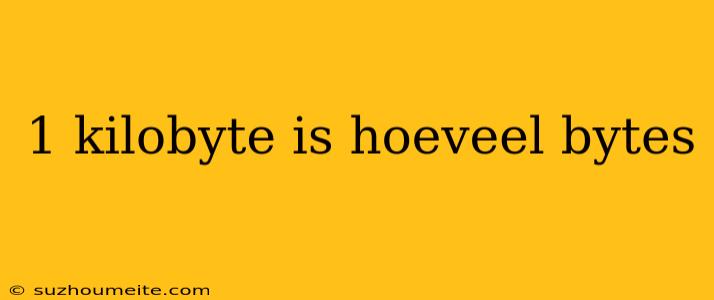 1 Kilobyte Is Hoeveel Bytes