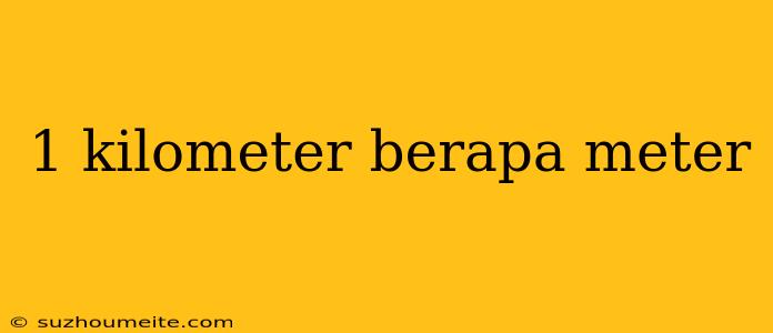 1 Kilometer Berapa Meter