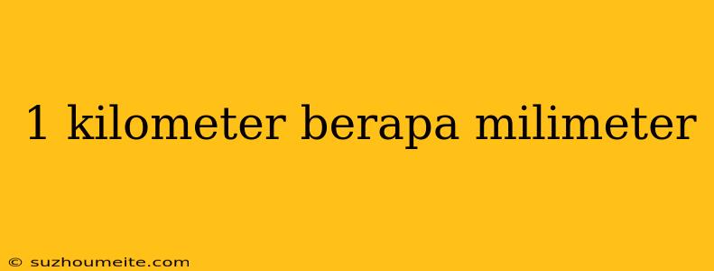 1 Kilometer Berapa Milimeter