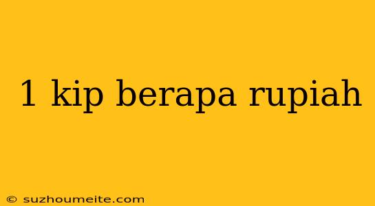 1 Kip Berapa Rupiah