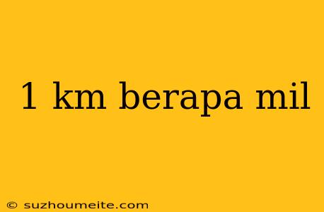 1 Km Berapa Mil