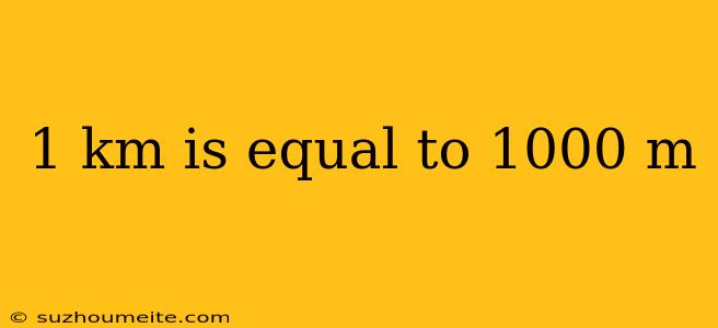 1 Km Is Equal To 1000 M