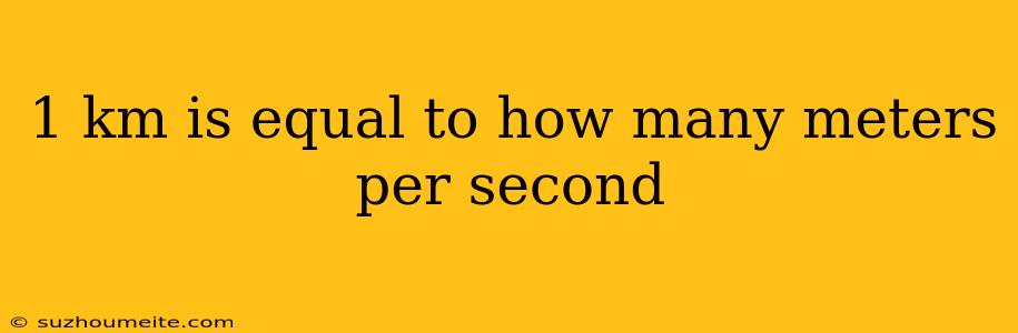 1 Km Is Equal To How Many Meters Per Second