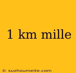 1 Km Mille