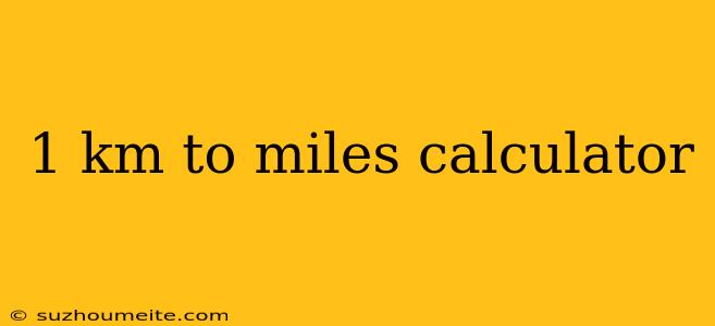 1 Km To Miles Calculator