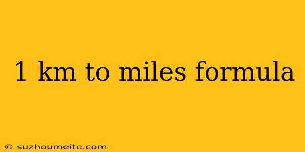 1 Km To Miles Formula