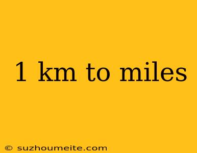 1 Km To Miles