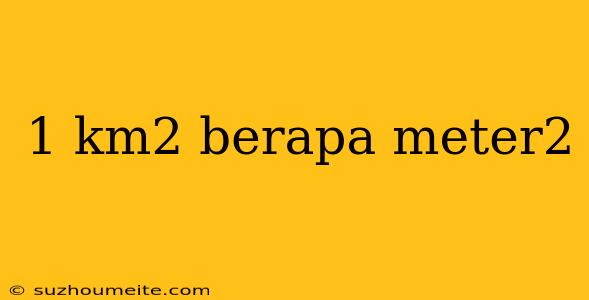 1 Km2 Berapa Meter2