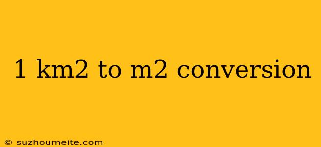 1 Km2 To M2 Conversion