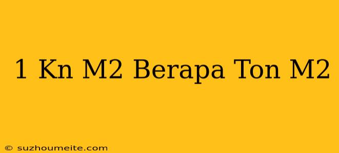 1 Kn/m2 Berapa Ton/m2