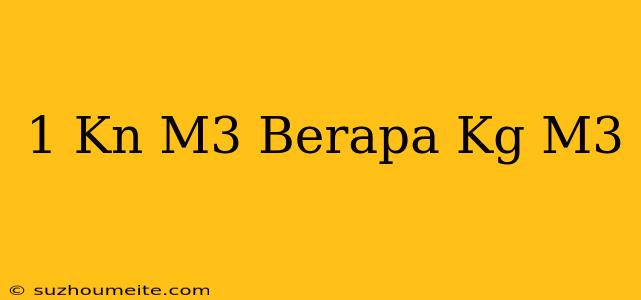 1 Kn/m3 Berapa Kg/m3