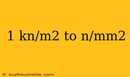 1 Kn/m2 To N/mm2