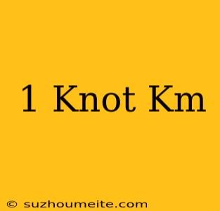 1 Knot = Km