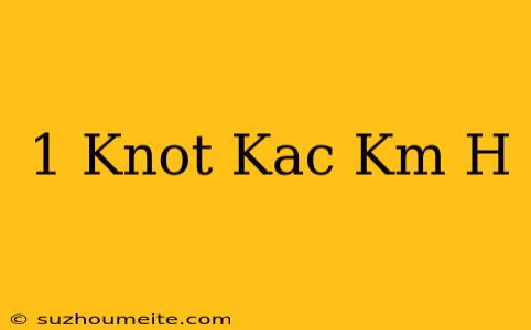 1 Knot Kaç Km/h