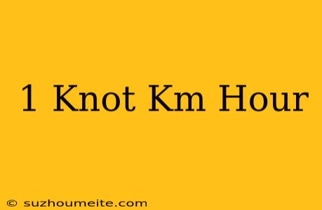 1 Knot Km/hour