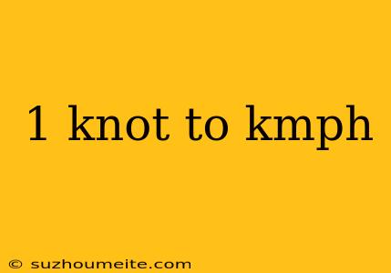 1 Knot To Kmph