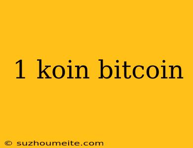 1 Koin Bitcoin