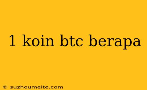 1 Koin Btc Berapa