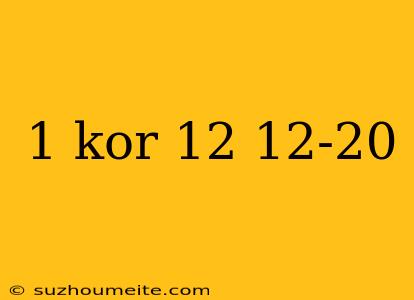 1 Kor 12 12-20