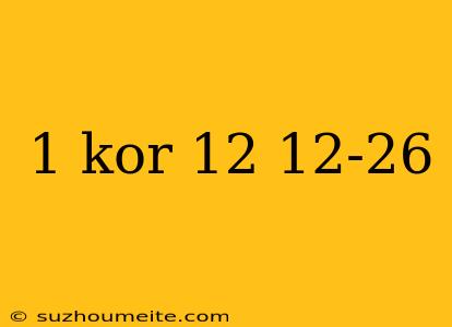 1 Kor 12 12-26