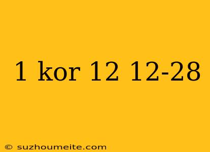 1 Kor 12 12-28